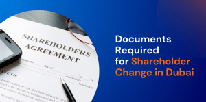 Documents Required for Shareholder Change in Dubai 