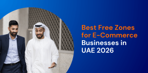 Best Free Zones for E-Commerce Businesses in UAE 2026 