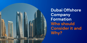 Dubai Offshore Company Formation Who should Consider it and Why? 