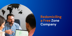Redomiciling a Free Zone Company: When and How to Do It 