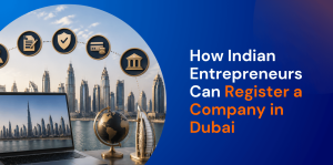 How Indian Entrepreneurs Can Register a Company in Dubai 2026 