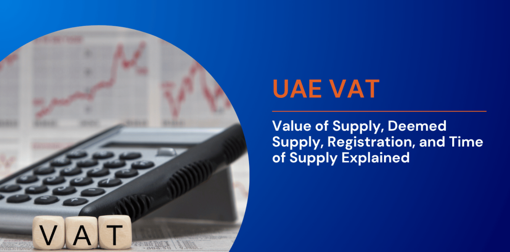 UAE VAT: Value of Supply, Deemed Supply, Registration, and Time of Supply Explained 