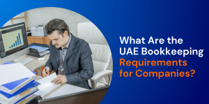 What Are the UAE Bookkeeping Requirements for Companies? 