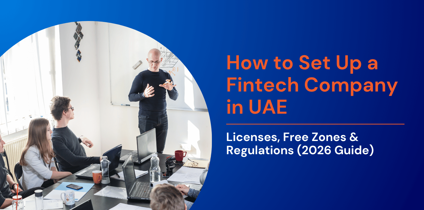  How to Set Up a Fintech Company in UAE: Licenses, Free Zones & Regulations (2026 Guide) 
