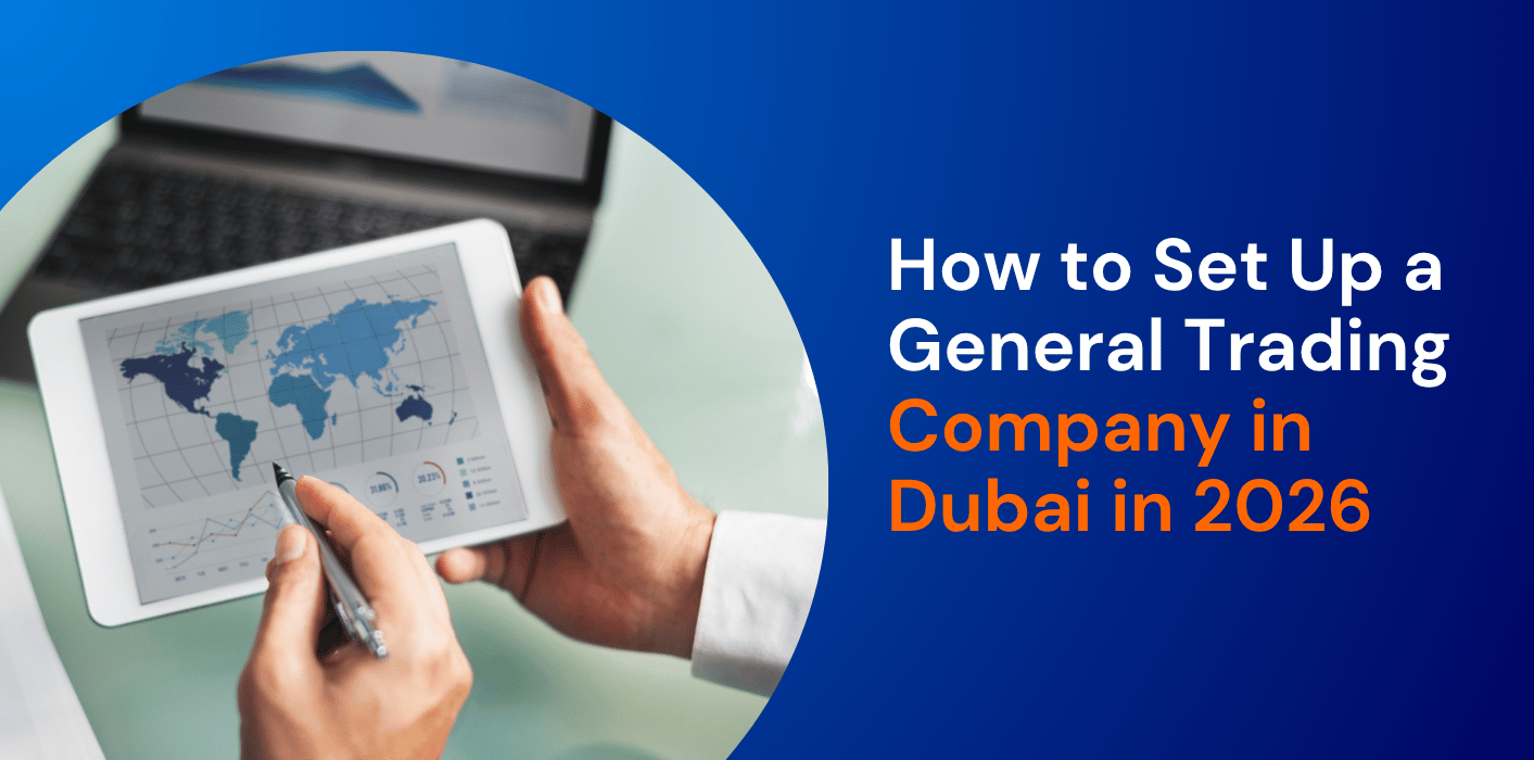 How to Set Up a General Trading Company in Dubai in 2026 