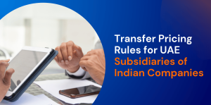 Transfer Pricing Rules for UAE Subsidiaries of Indian Companies 