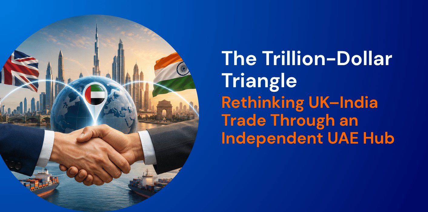 The Trillion-Dollar Triangle: Rethinking UK–India Trade Through an Independent UAE Hub 