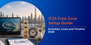 IFZA Free Zone Setup Guide: Activities, Costs and Timeline 2026 