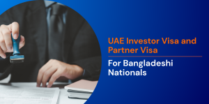 UAE Investor Visa and Partner Visa for Bangladeshi Nationals 