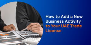 How to Add a New Business Activity to Your UAE Trade License 