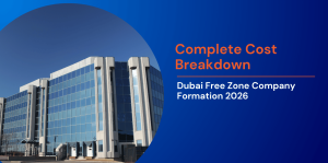 Complete Cost Breakdown: Dubai Free Zone Company Formation 2026 