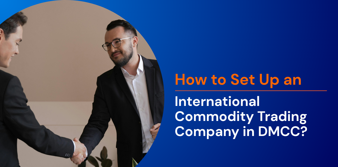 How to Set Up an International Commodity Trading Company in DMCC? 