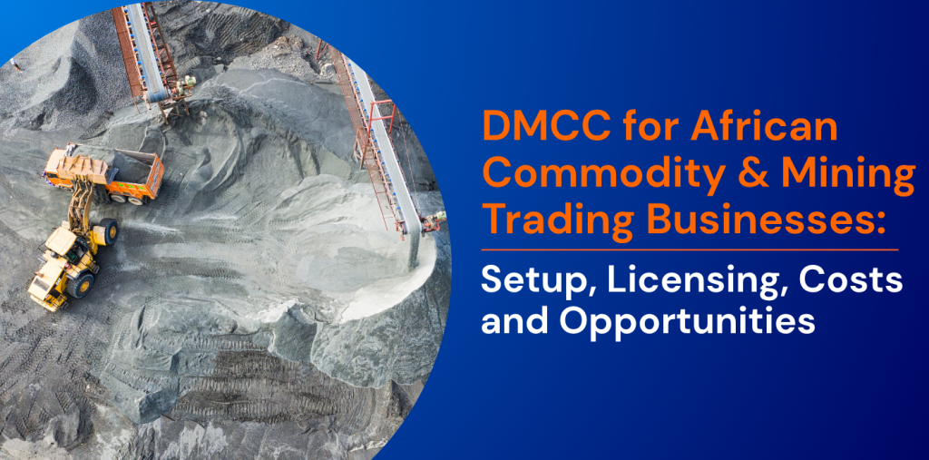 DMCC for African Commodity & Mining Trading Businesses: Setup, Licensing, Costs and Opportunities 