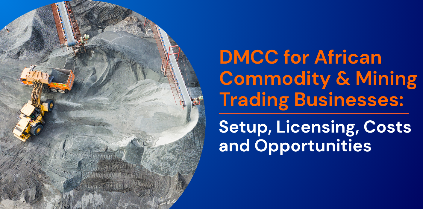 DMCC for African Commodity & Mining Trading Businesses: Setup, Licensing, Costs and Opportunities 