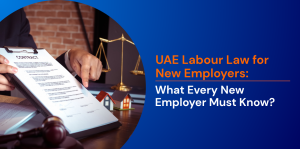 UAE Labour Law for New Employers: What Every New Employer Must Know? 