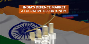 India’s Defence Market: A Lucrative Opportunity