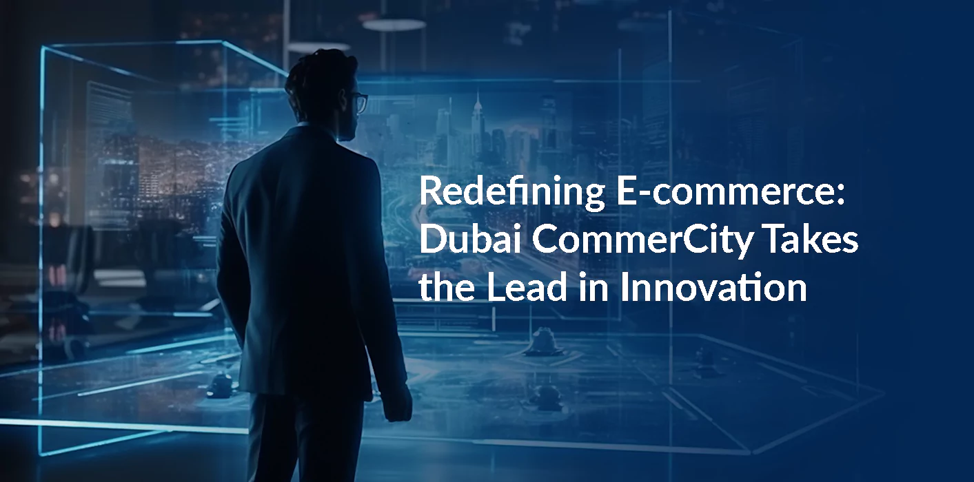 Redefining E-commerce: Dubai CommerCity Takes the Lead in Innovation