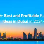 Profitable Business Ideas in Dubai