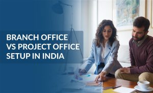 Branch Office vs Project Office Setup in India