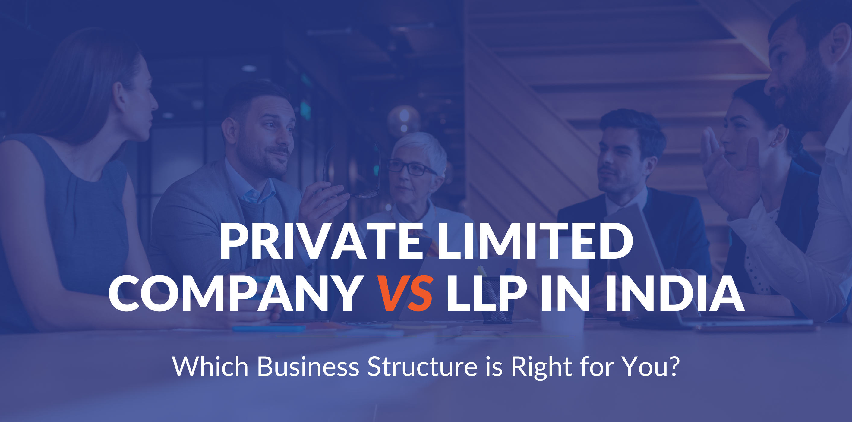 Private Limited Company or LLP: Which Business Structure is Right for You in India? 