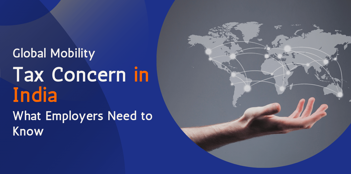 Global Mobility Tax Concerns in India: What Employers Need to Know