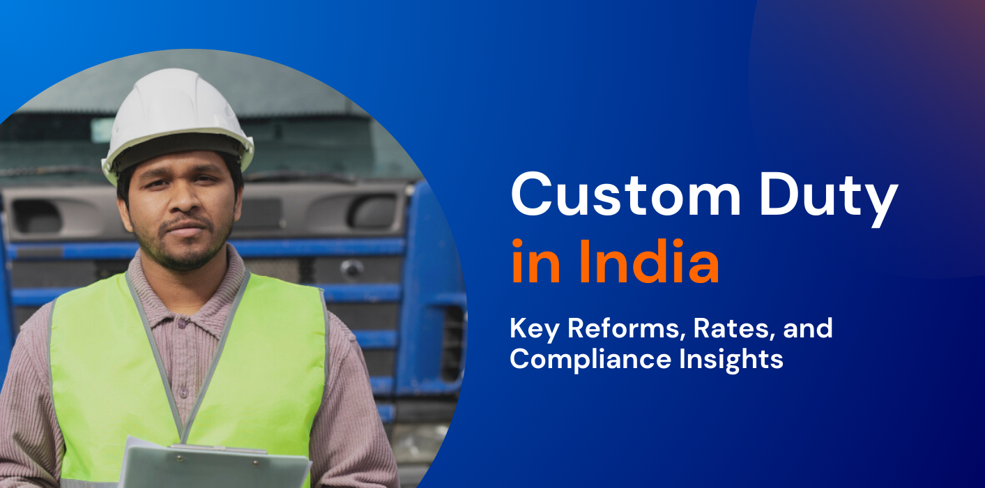 Customs Duty in India 2025 Key Reforms, Rates, and Compliance Insights  