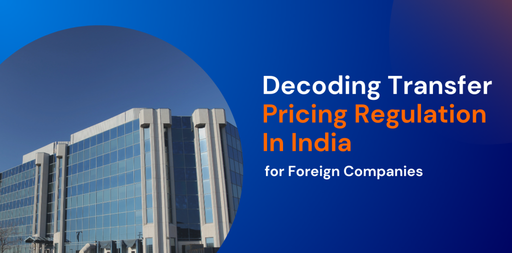 Decoding Transfer Pricing Regulations in India for Foreign Companies 