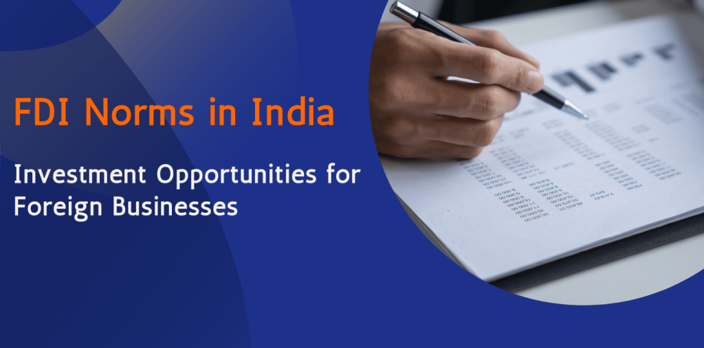 FDI Norms in India and Investment Opportunities for Foreign Businesses 