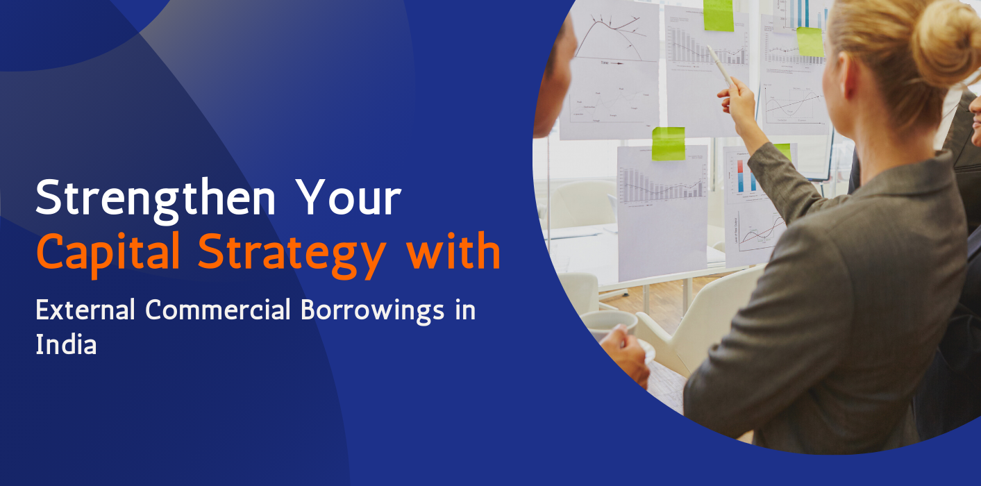 Strengthen Your Capital Strategy with External Commercial Borrowings in India 