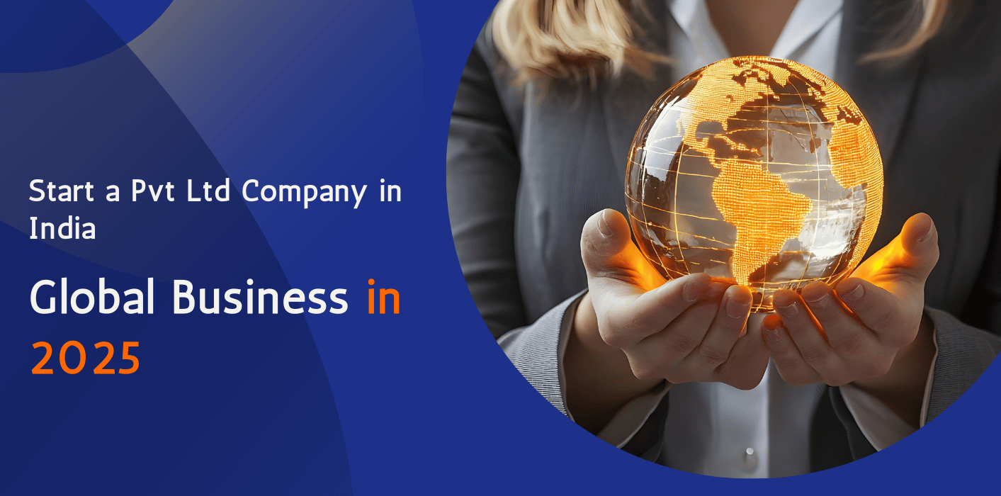 Open a Private Limited Company in India and Expand your Global Business in 2025 