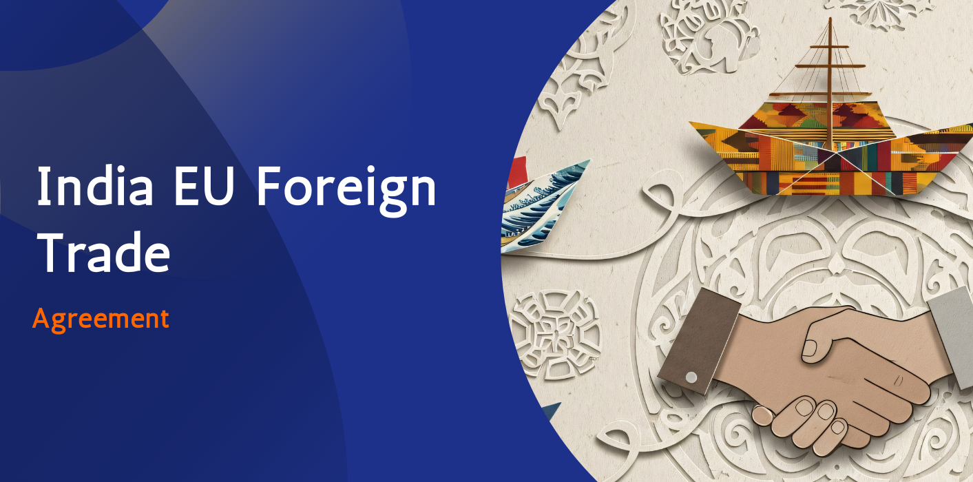 India EU Foreign Trade Agreement “The Mother of All Deals” 