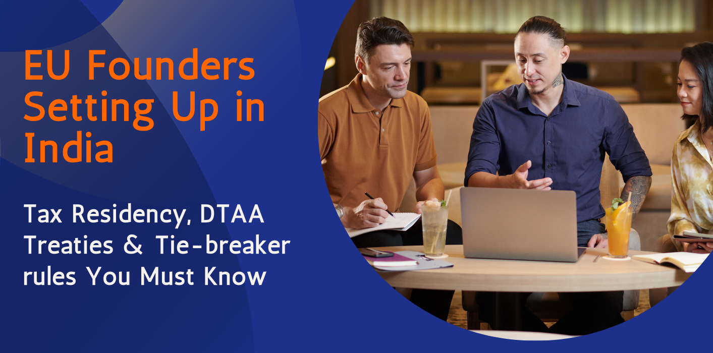 EU Founders Setting Up in India: Tax Residency, DTAA Treaties & Tie-breaker rules You Must Know 