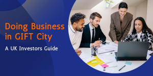 Doing Business in GIFT City: A UK Investors Guide 