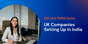RBI and FEMA Rules for UK Companies Setting Up in India 