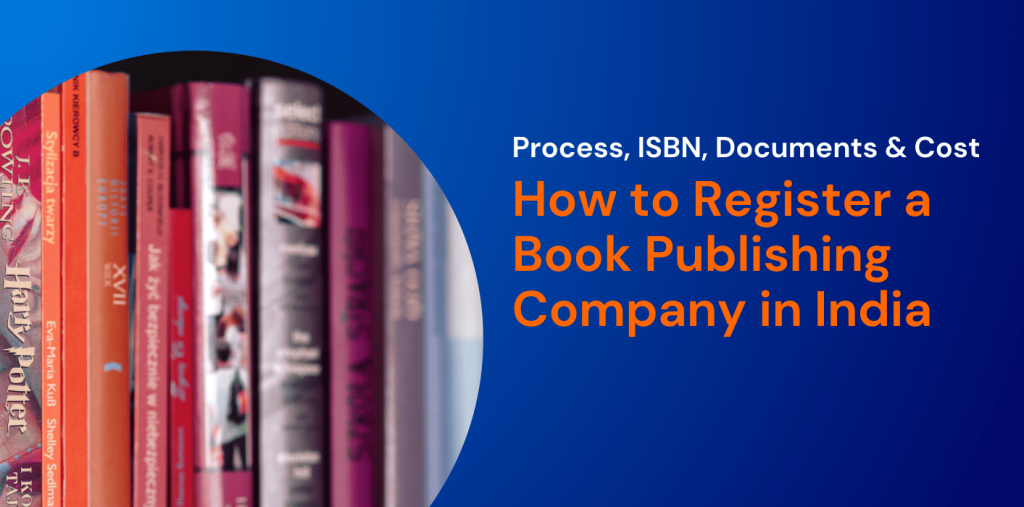How to Register a Book Publishing Company in India: Process, ISBN, Documents & Cost 
