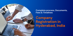 Company Registration in Hyderabad, India: Complete process, Documents, Fees & Timelines 