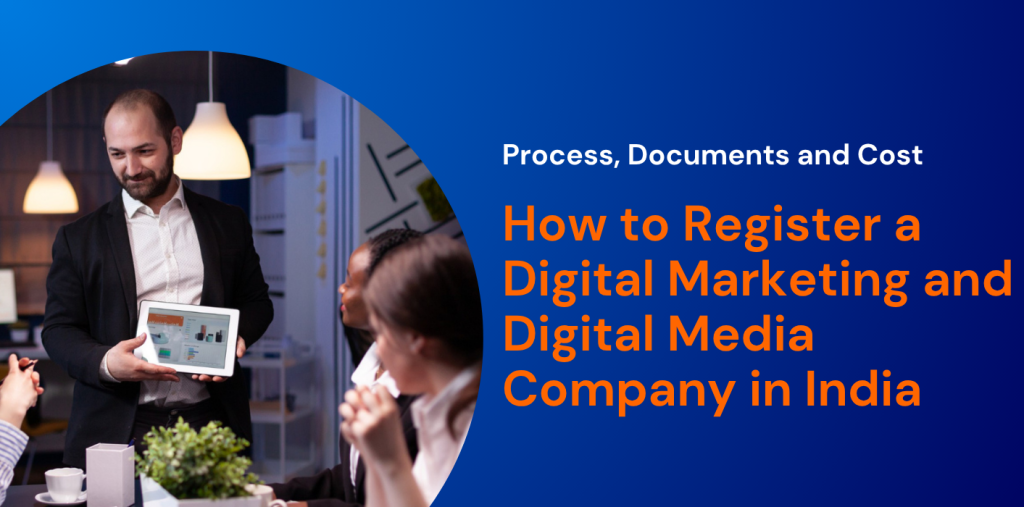 How to Register a Digital Marketing and Digital Media Company in India: Process, Documents and Cost 