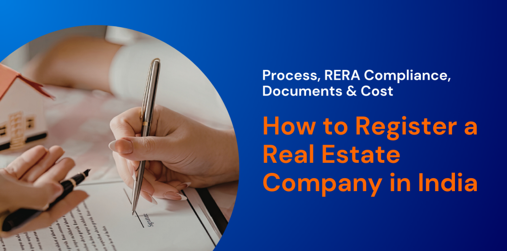 How to Register a Real Estate Company in India: Process, RERA Compliance, Documents & Cost  