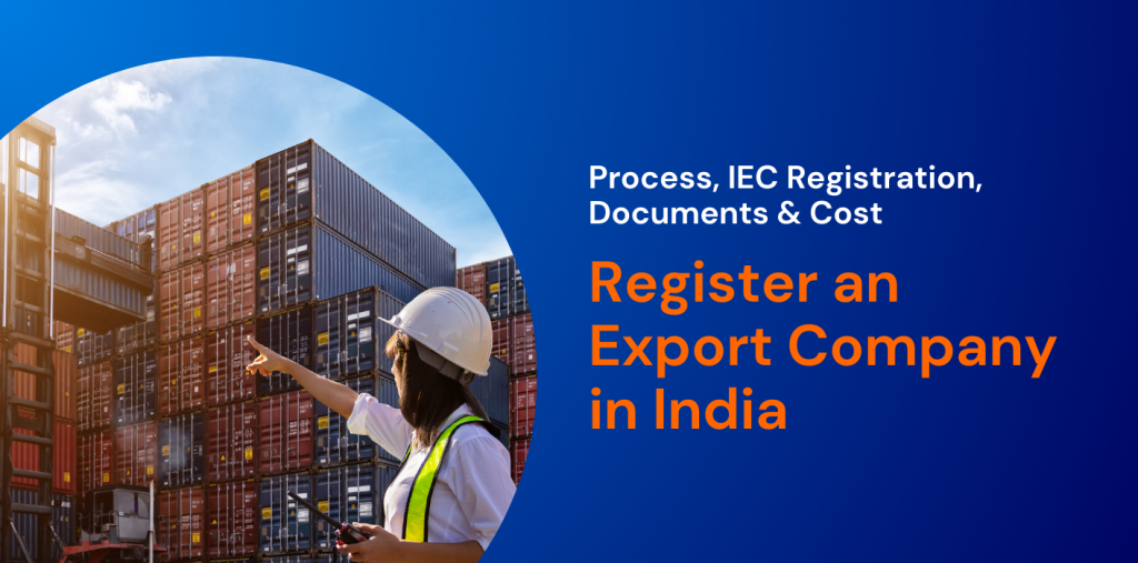 Register an Export Company in India: Process, IEC Registration, Documents & Cost 
