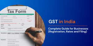 GST in India: Complete Guide for Businesses (Registration, Rates and Filing) 