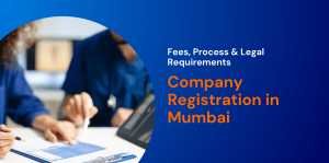 Company Registration in Mumbai: Fees, Process & Legal Requirements (2026) 