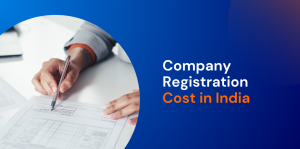 Company Registration Cost in India: Fees, Government Charges & Incorporation Cost