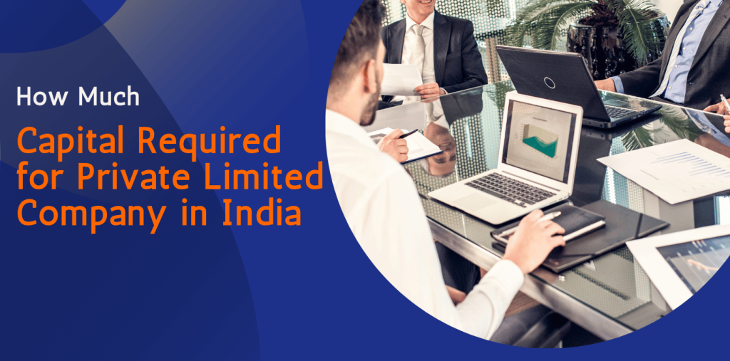How Much Capital is Required to Start a Private Limited Company in India? 