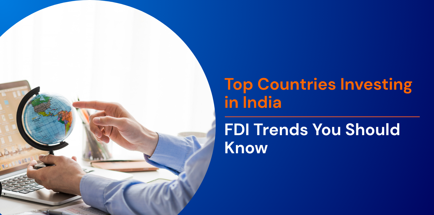 Top Countries Investing in India: FDI Trends You Should Know 