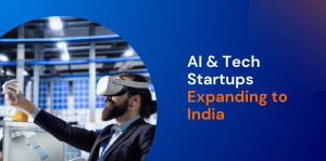 AI & Tech Startups Expanding to India: What AI Companies in India Need to Know