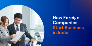 How Foreign Companies Can Start Business in India: Entry Options Explained 