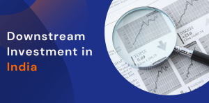 Downstream Investment in India: FEMA Rules for Foreign-Owned and Controlled Entities 