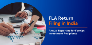 FLA Return Filing in India: Annual Reporting for Foreign Investment Recipients 