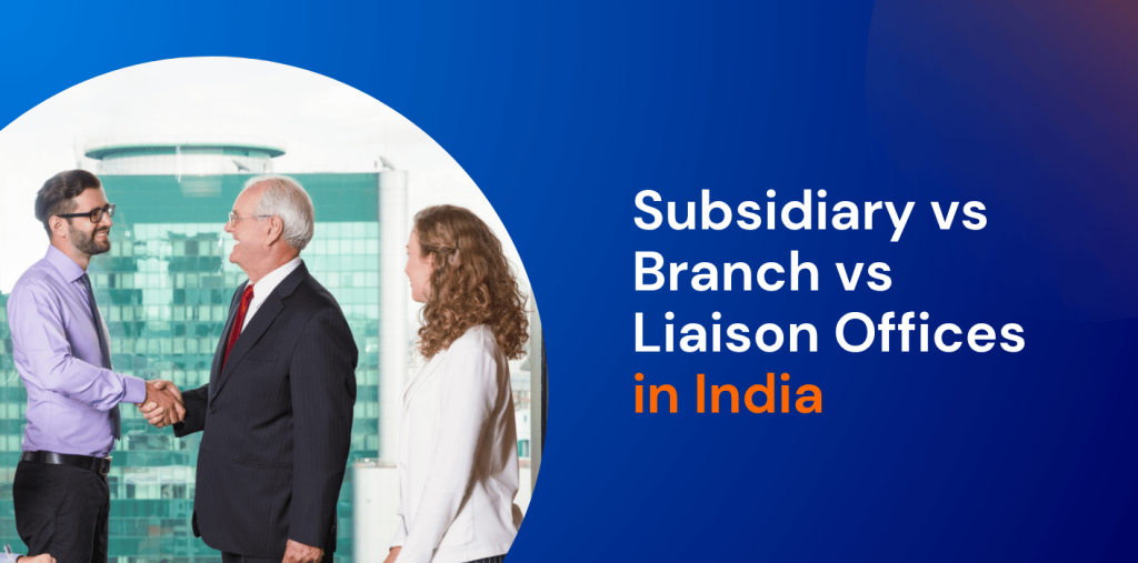 Subsidiary vs Branch vs Liaison Office in India: Which Entry Route is Best? 