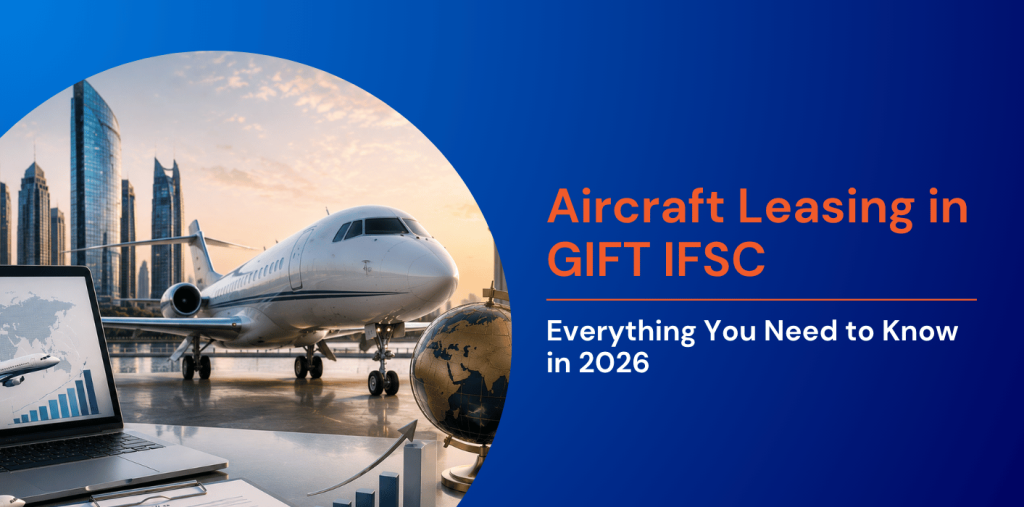 Aircraft Leasing in GIFT IFSC: Everything You Need to Know in 2026 